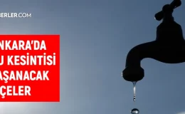 ASKİ Ankara su kesintisi! Sincan, Polatlı, Çankaya 12-13 Ağustos 2024 Ankara su kesintisi listesi! Ankara’da sular ne zaman gelecek?