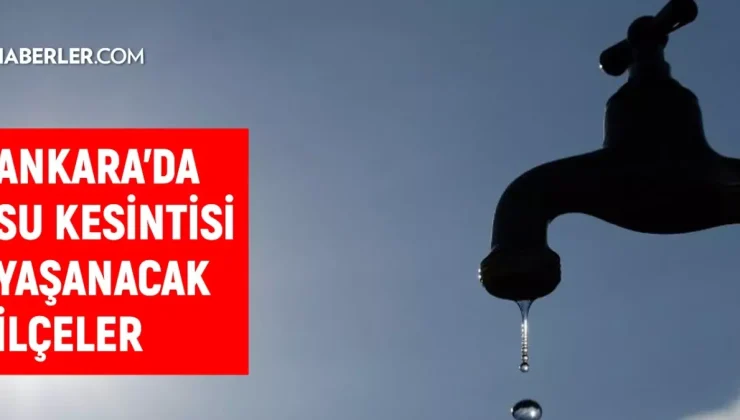 ASKİ Ankara su kesintisi! 11-12 Eylül Sincan, Güdül, Polatlı su kesintisi listesi! Sular ne zaman gelecek?